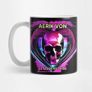 Aerik Von - Let Love Kill You Mug